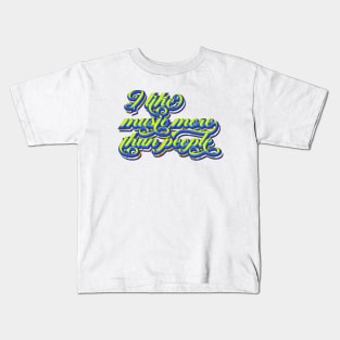 I like music more than people Kids T-Shirt